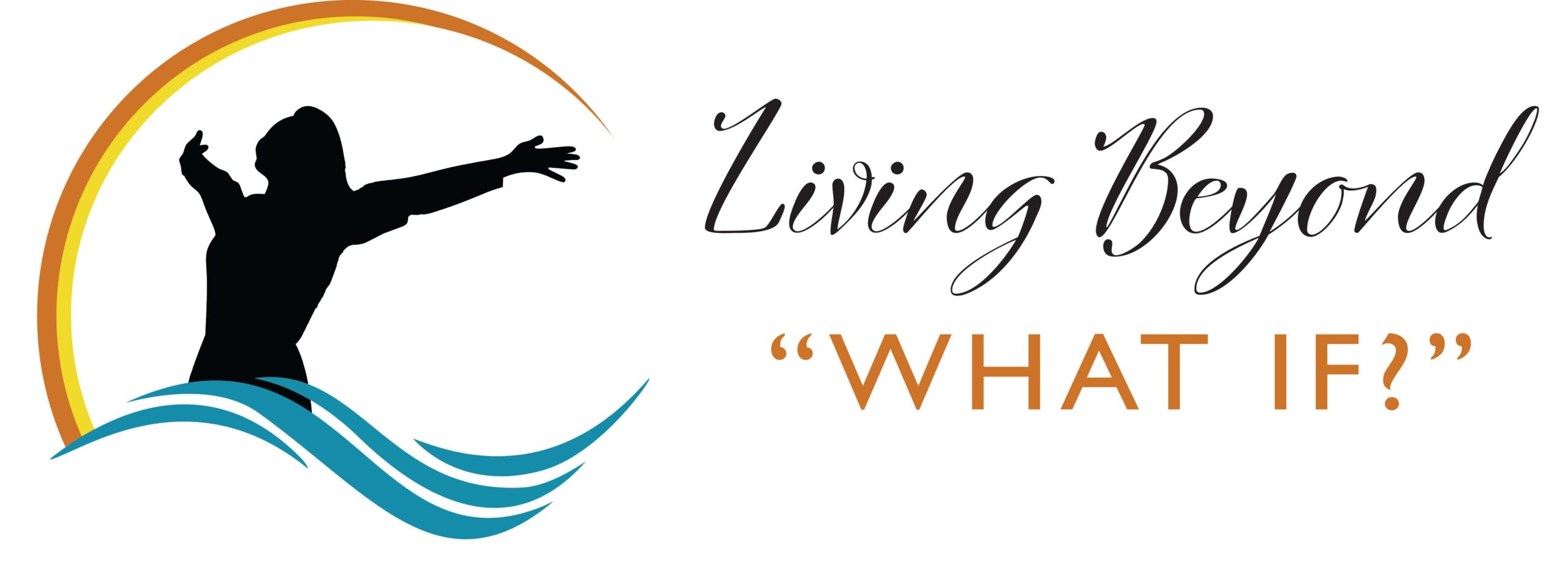 Living Beyond 'WHAT IF'